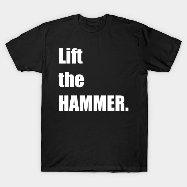Lift the HAMMER. T-Shirt by DMcK Designs